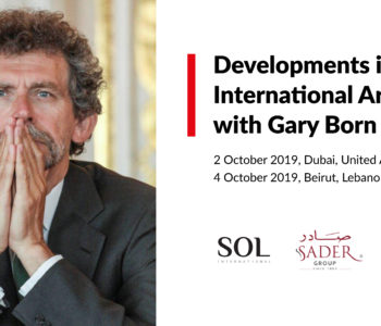 Developments in International Arbitration with Gary Born: Beirut Edition – 4 October 2019