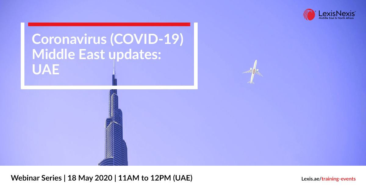 Webinar: Coronavirus (COVID-19) Middle East Updates | UAE | 18 May 2020 – 2nd Edition Webinar: Coronavirus (COVID-19) Middle East Updates | UAE | 18 May 2020 – 2nd Edition