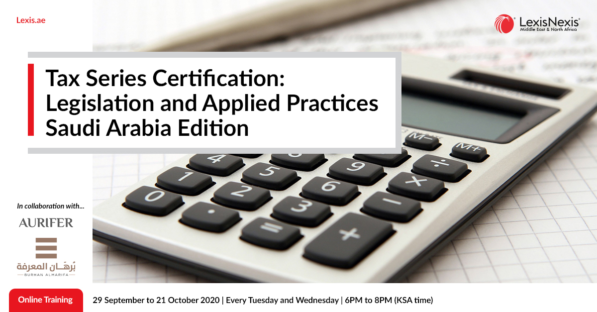 Tax Series Certificate: Tax Legislation and Applied Practices – Saudi Arabia Edition | Online Training | 29 September to 21 October 2020 Tax Series Certificate: Tax Legislation and Applied Practices – Saudi Arabia Edition | Online Training | 29 September to 21 October 2020