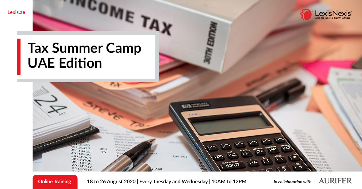 Tax Summer Camp – UAE Edition | 18 to 26 August 2020 Tax Summer Camp – UAE Edition | 18 to 26 August 2020