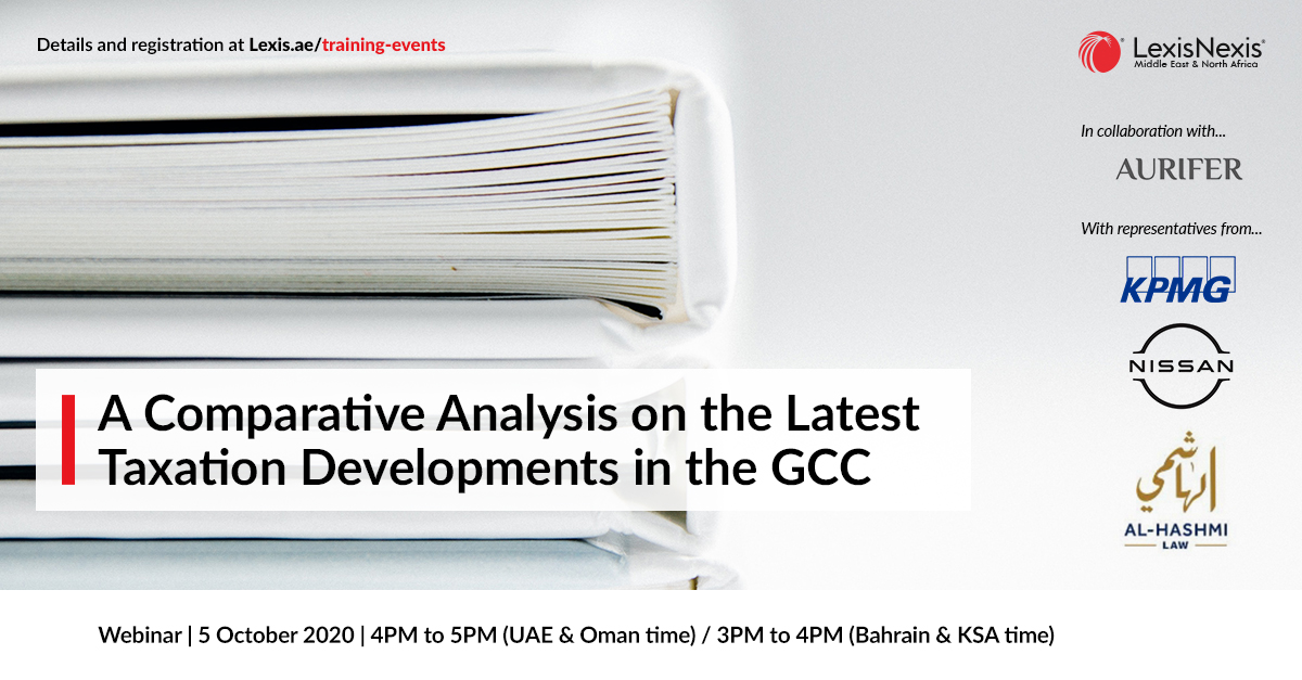 Webinar | A Comparative Analysis on the Latest Taxation Developments in the GCC | 5 October 2020 | 4PM to 5PM (UAE & Oman time) / 3PM to 4PM (Bahrain & KSA time) Webinar | A Comparative Analysis on the Latest Taxation Developments in the GCC | 5 October 2020 | 4PM to 5PM (UAE & Oman time) / 3PM to 4PM (Bahrain & KSA time)
