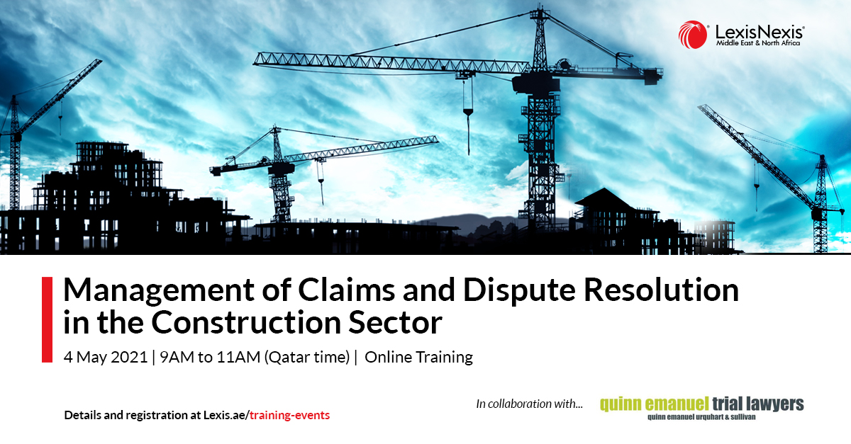 Management of Claims and Dispute Resolution in the Construction Sector | 4 May 2021 | 9AM to 11AM (Qatar time) Management of Claims and Dispute Resolution in the Construction Sector | 4 May 2021 | 9AM to 11AM (Qatar time)