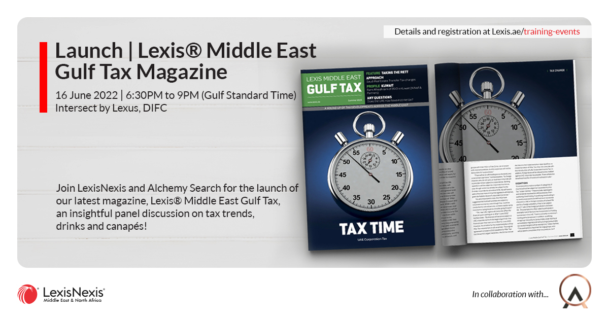 Launch | Lexis® Middle East Gulf Tax Magazine | 16 June 2022 | 6:30PM to 9PM (Gulf Standard Time) Launch | Lexis® Middle East Gulf Tax Magazine | 16 June 2022 | 6:30PM to 9PM (Gulf Standard Time)