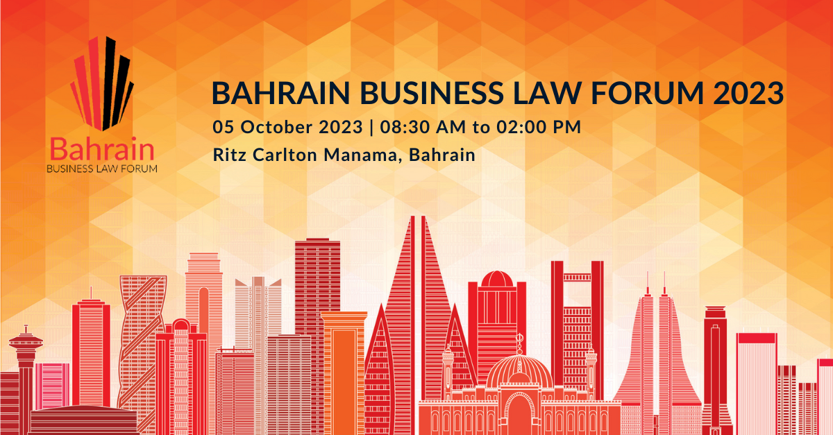 Bahrain Business Law Forum 2023 | 5 October 2023 | 08:30AM to 2PM (Bahrain Time) Bahrain Business Law Forum 2023 | 5 October 2023 | 08:30AM to 2PM (Bahrain Time)