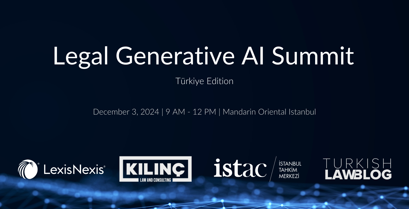 LexisNexis Legal Generative AI Summit: Türkiye Edition | 3 December 2024 | 9 AM to 12 PM | Mandarin Oriental Istanbul