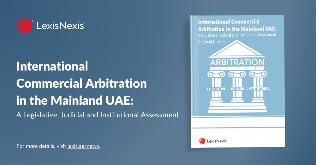 International Commercial Arbitration in the Mainland UAE: A Legislative, Judicial and Institutional Assessment by Dr. Emad Hussein
